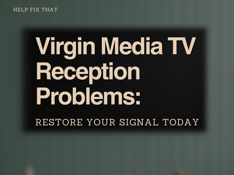 Virgin Media TV Reception Problems: Restore Your Signal Today