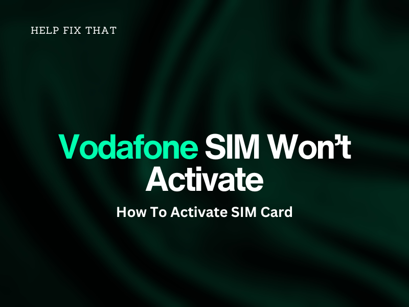 Vodafone SIM Won't Activate
