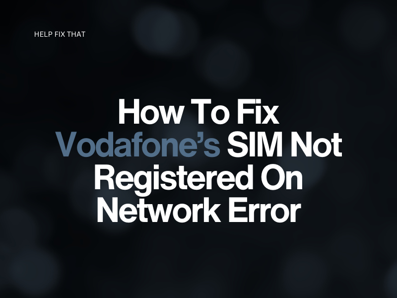 Vodafone SIM Not Registered On Network Error