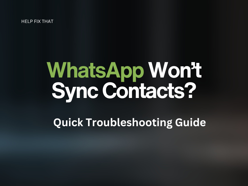 WhatsApp Won’t Sync Contacts? Quick Troubleshooting Guide