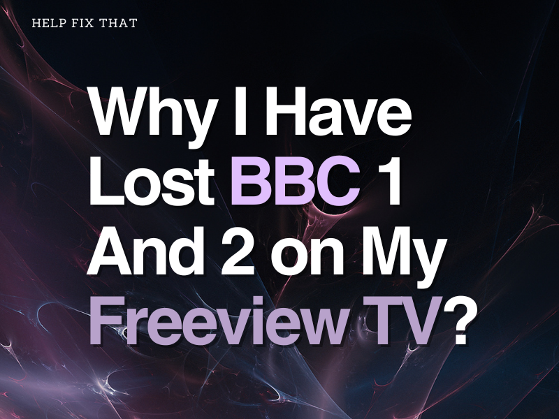 Why I Have Lost BBC one And two on My Freeview TV