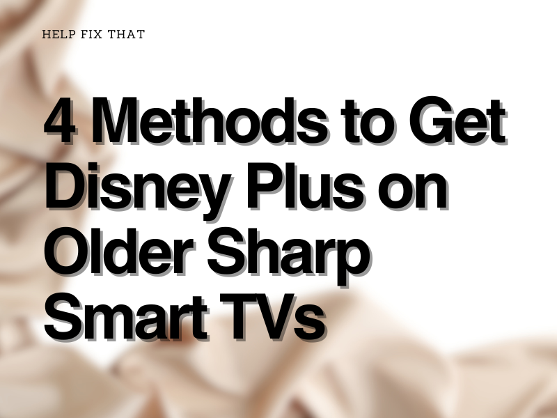 4 Methods to Get Disney Plus on Older Sharp Smart TV