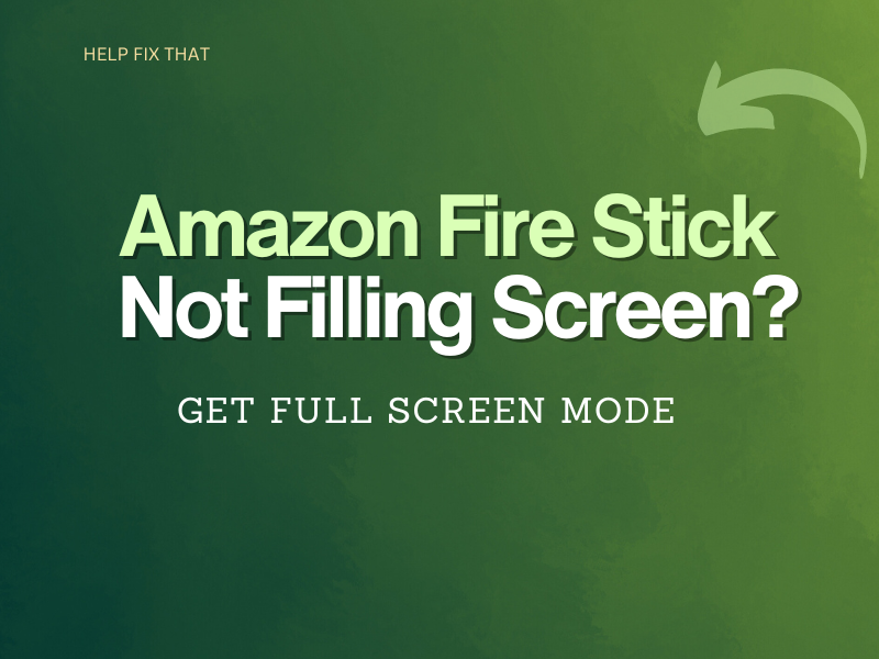 Amazon Fire Stick Not Filling Screen? Get Full Screen Mode