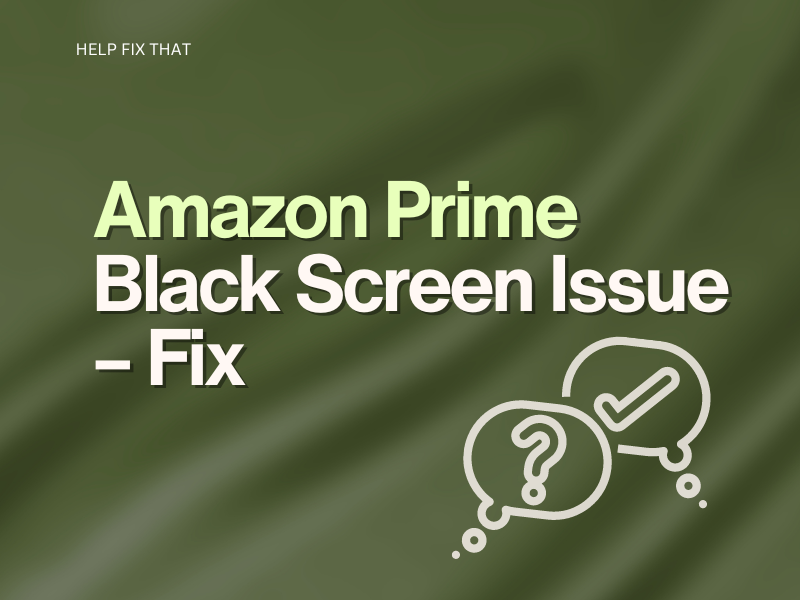 Amazon Prime Black Screen Issue – Fix