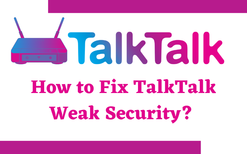 TalkTalk Router Weak Security: Make Your Router Secure 