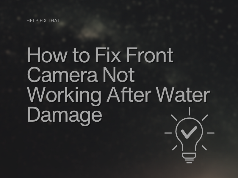How to Fix Front Camera Not Working After Water Damage