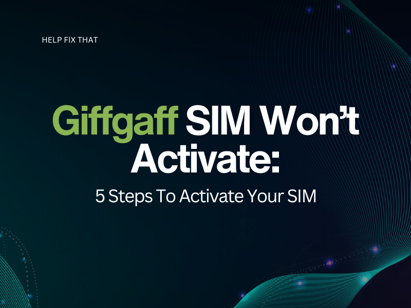 Giffgaff SIM Won’t Activate: 5 Steps To Activate Your SIM
