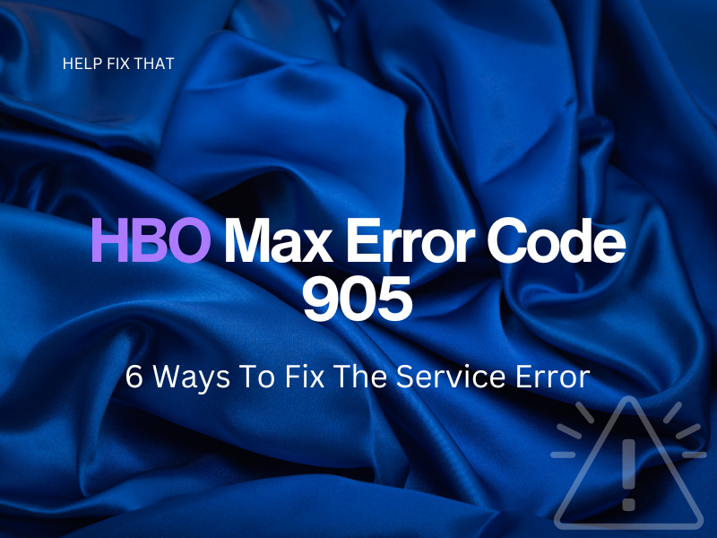 HBO Max Error Code 905: 6 Ways To Fix The Service Error