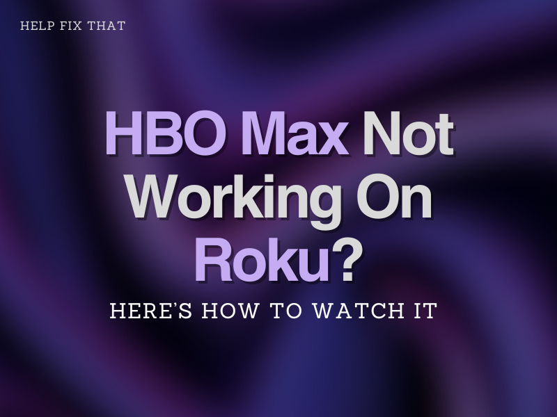 HBO Max Not Working On Roku? Here’s How To Watch It