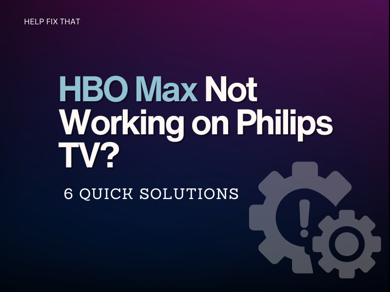 HBO Max Not Working on Philips TV? 6 Quick Solutions