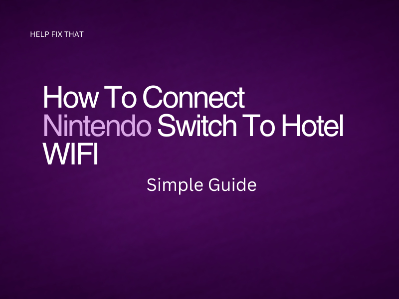 How To Connect Nintendo Switch To Hotel WIFI: Simple Guide