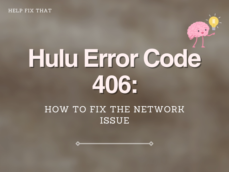 Hulu Error Code 406: How To Fix The Network Issue