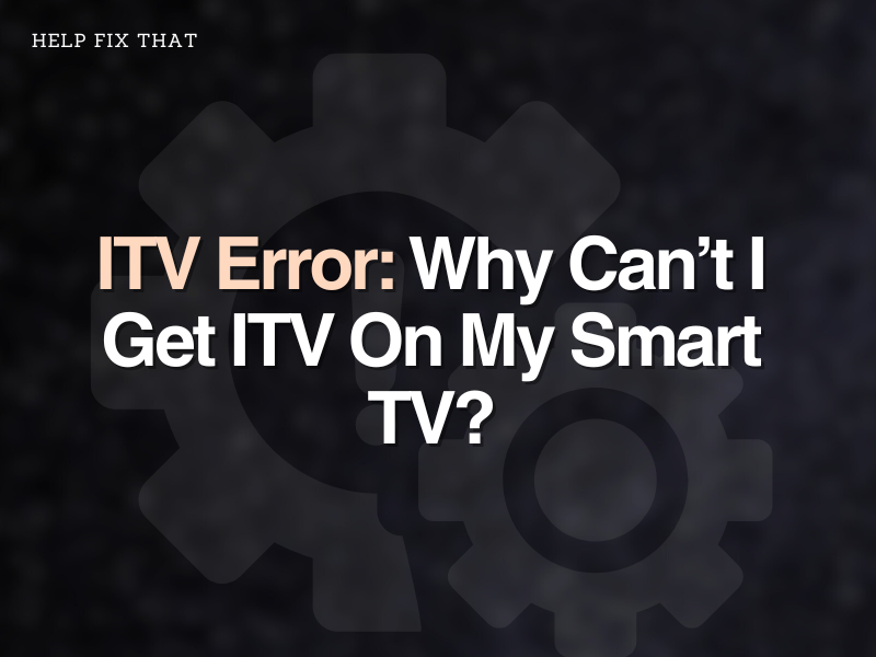 ITV Error: Why Can’t I Get ITV On My Smart TV?