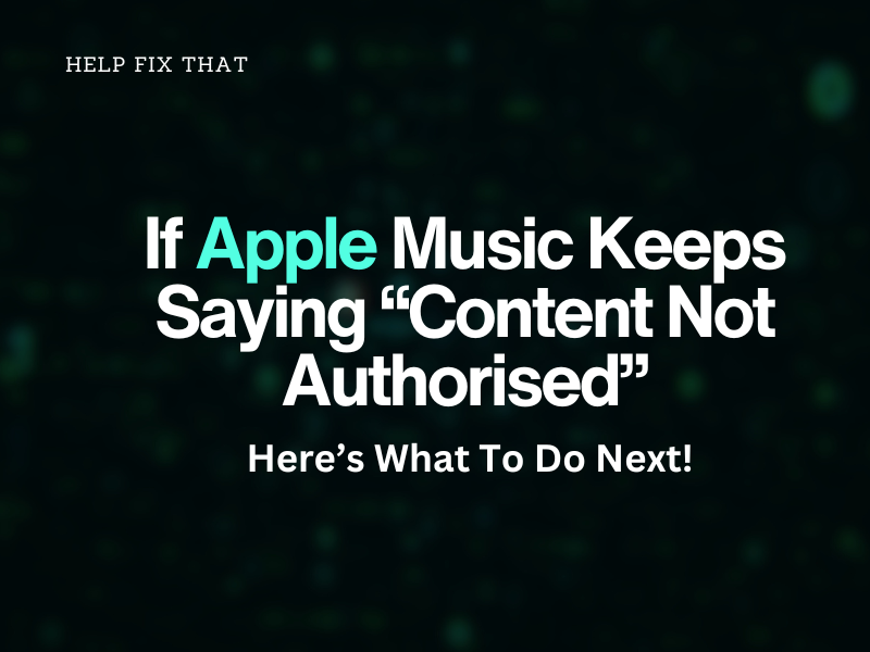 Apple Music Keeps Saying Content Not Authorized: Here’s What To Do Next!