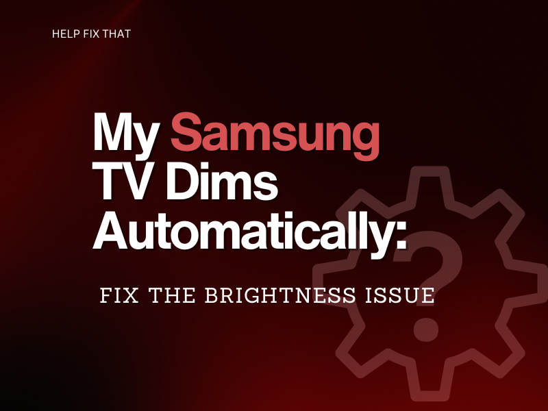 My Samsung TV Dims Automatically: Fix The Brightness Issue