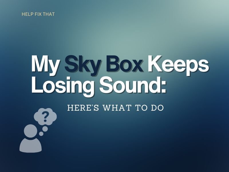 My Sky Box Keeps Losing Sound: Here’s What To Do