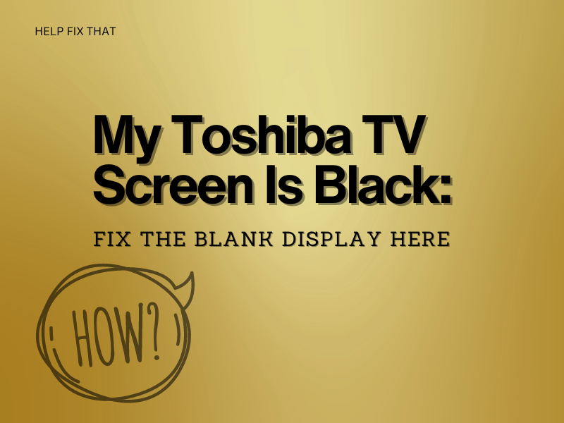My Toshiba TV Screen Is Black