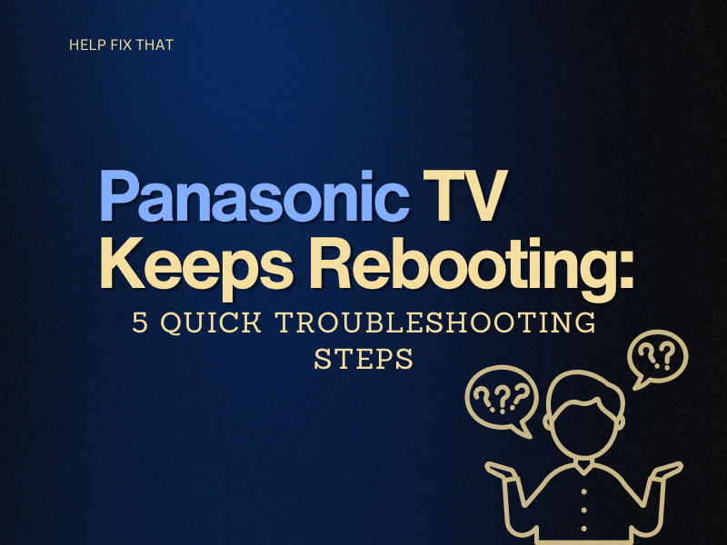 Panasonic TV Keeps Rebooting: 5 Quick Troubleshooting Steps