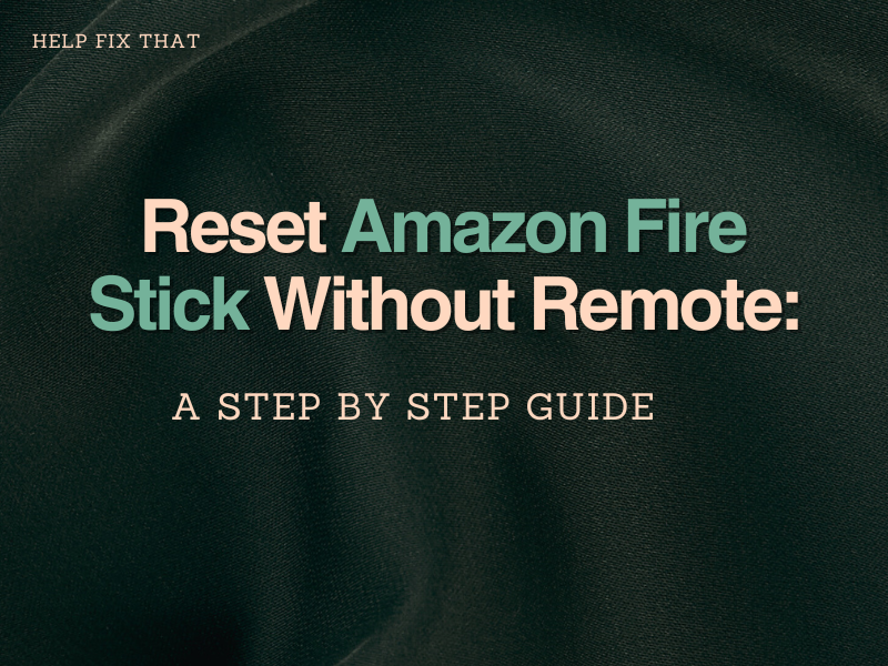 Reset Amazon Fire Stick Without Remote: A Step-By-Step Guide