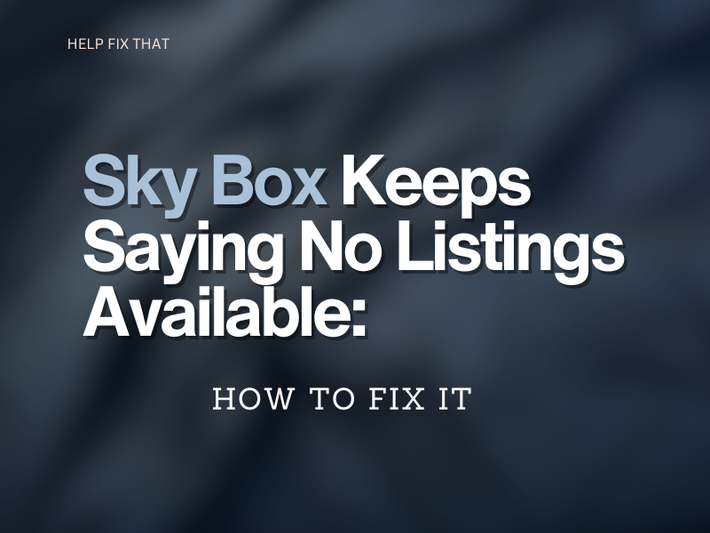 Sky Box Keeps Saying No Listings Available: How to Fix It