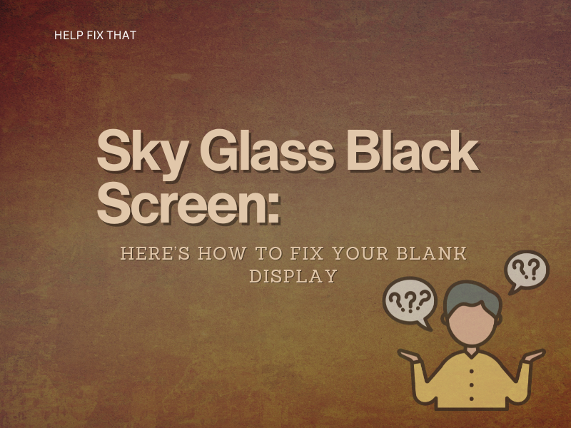 Sky Glass Black Screen: Here’s How To Fix Your Blank Display