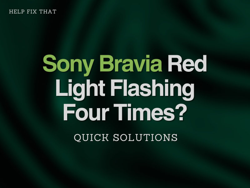 Sony Bravia Red Light Flashing Four Times? Quick Solutions