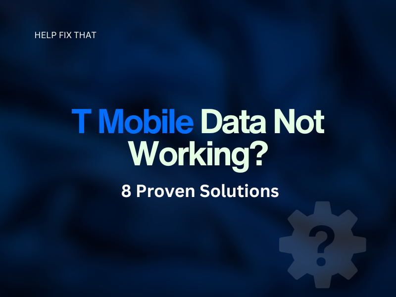 T-Mobile Data Not Working? 8 Proven Solutions