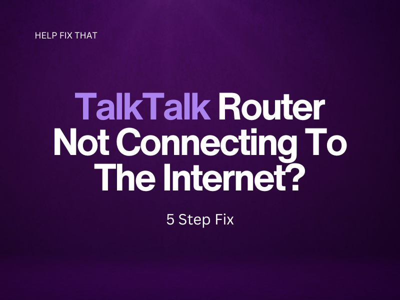 TalkTalk Router Not Connecting To The Internet? 5 Step Fix