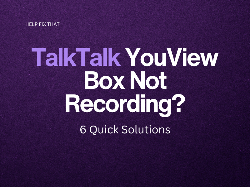 TalkTalk YouView Box Not Recording? 6 Quick Solutions