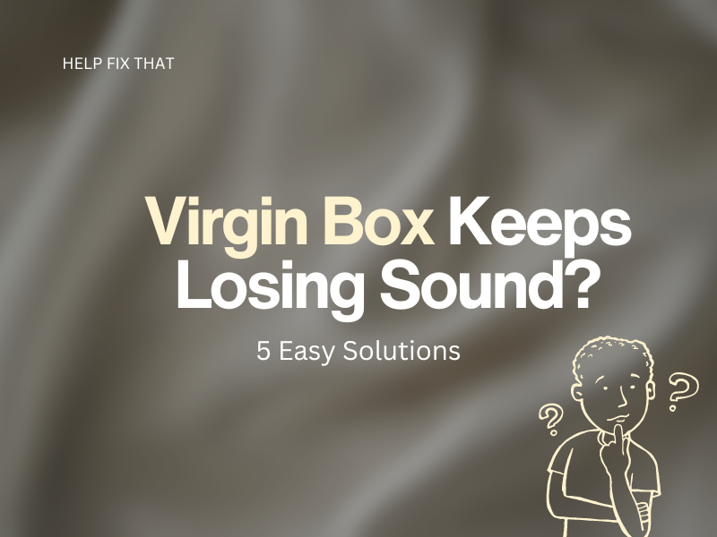 Virgin Box Keeps Losing Sound