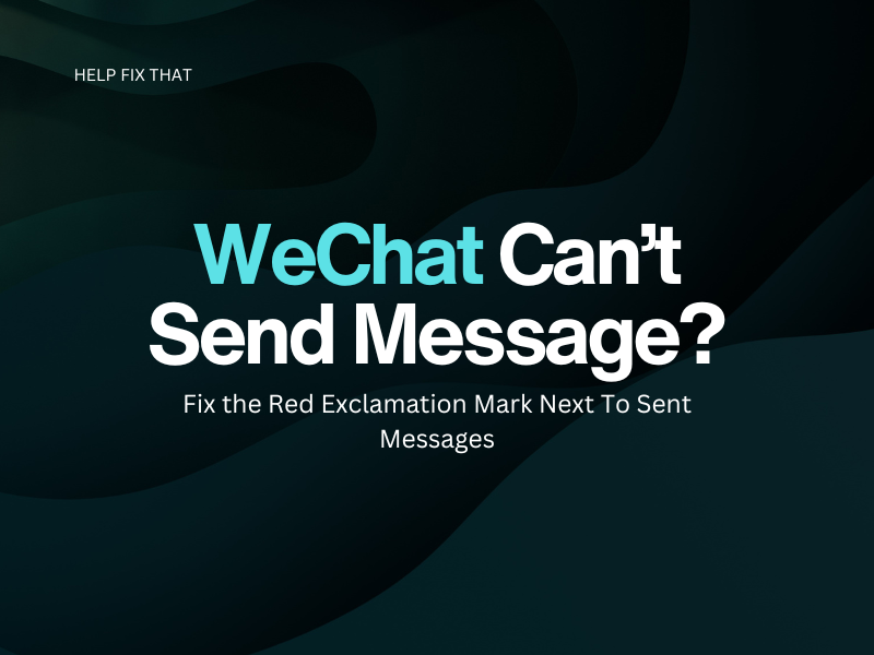 WeChat Can’t Send Message? Fix the Red Exclamation Mark Next To Sent Messages