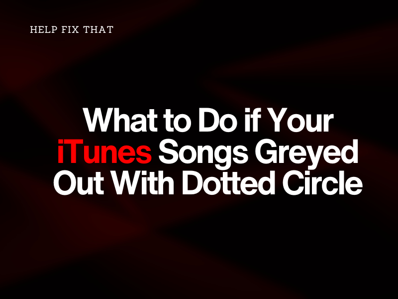 What to Do if Your iTunes Songs Greyed Out With Dotted Circle