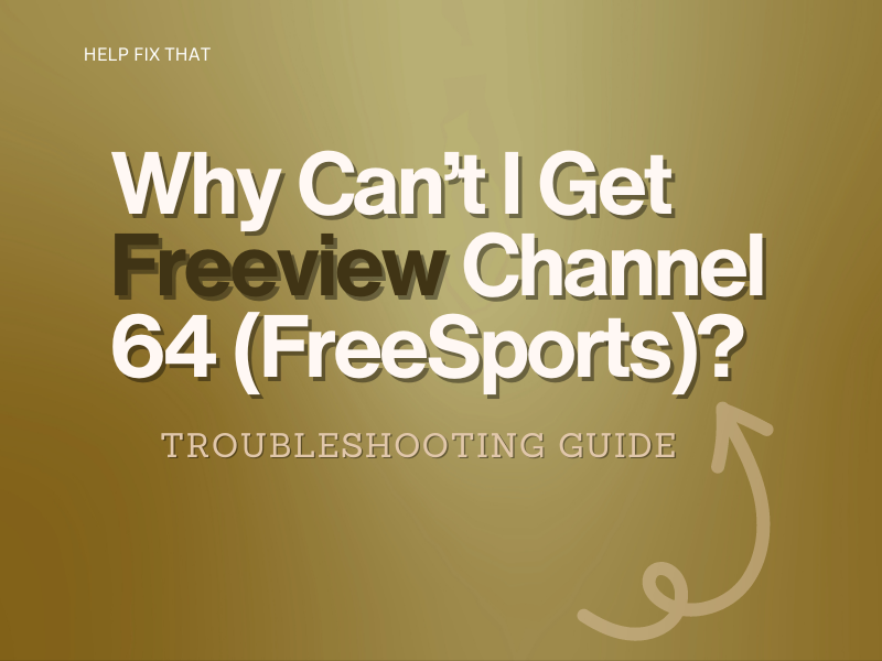 Why Can’t I Get Freeview Channel 64 (FreeSports)? Troubleshooting Guide