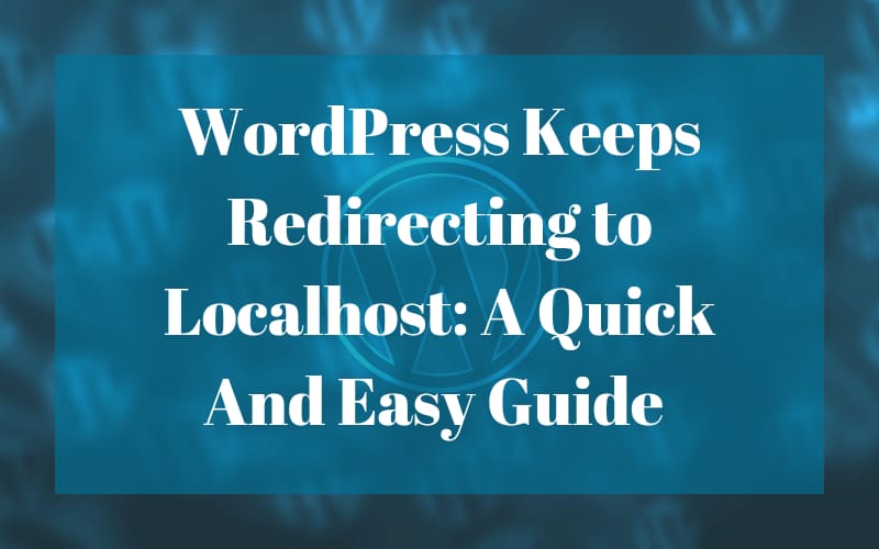 WordPress keeps redirecting to localhost