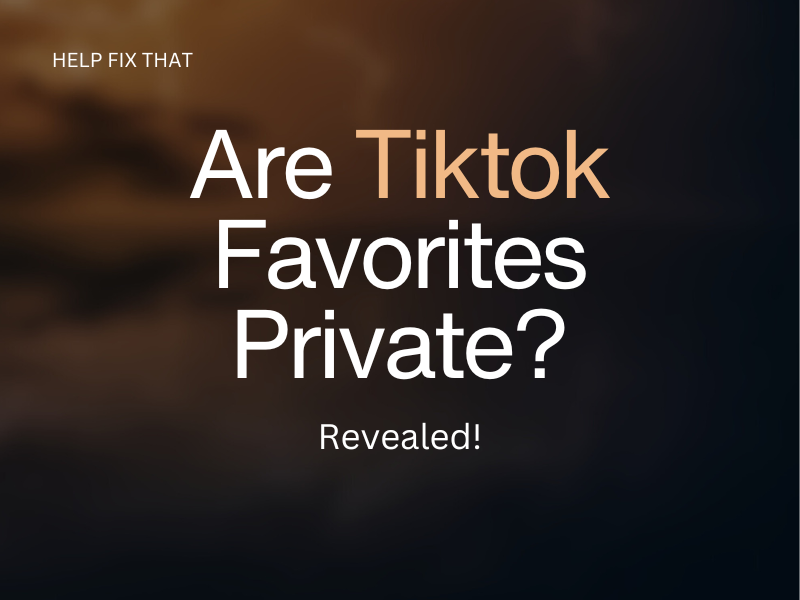 Are TikTok Favorites Private? Revealed!