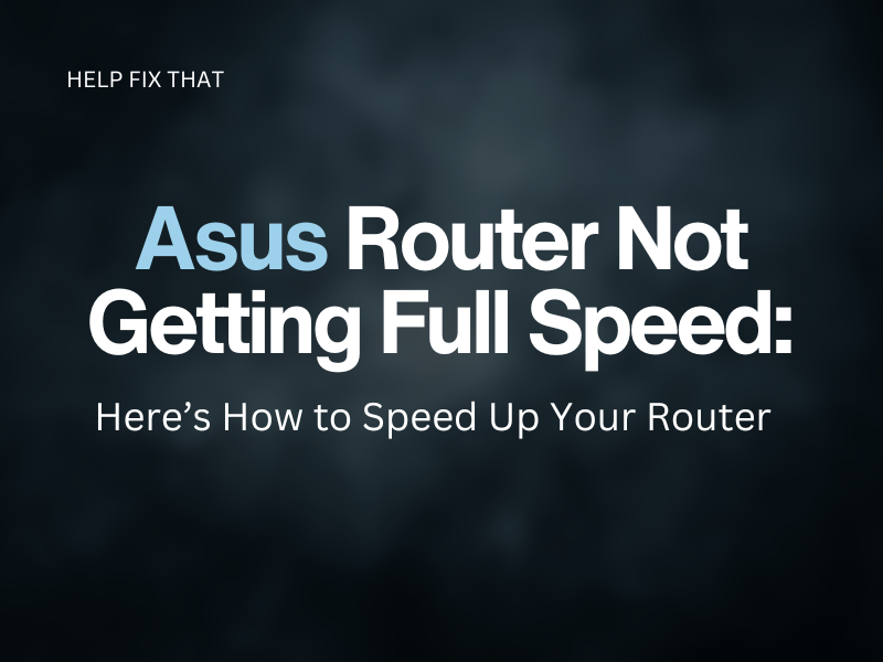 Asus Router Not Getting Full Speed: Here’s How to Speed Up Your Router
