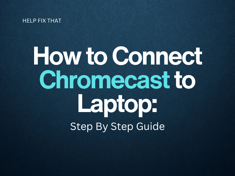 Connect Chromecast to Laptop