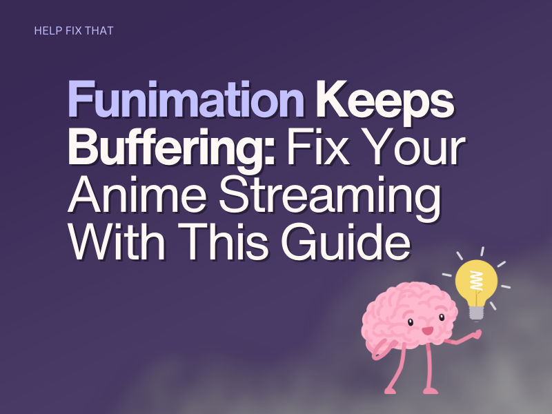 Funimation Keeps Buffering: Fix Your Anime Streaming With This Guide