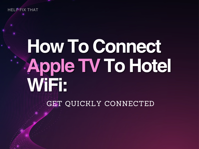 How To Connect Apple TV To Hotel WiFi