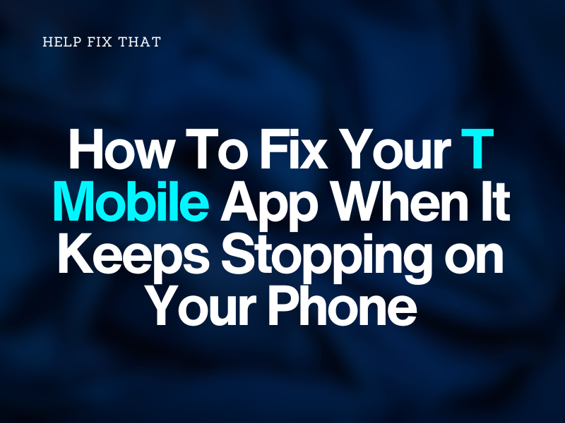 How To Fix Your T-Mobile App When It Keeps Stopping on Your Phone