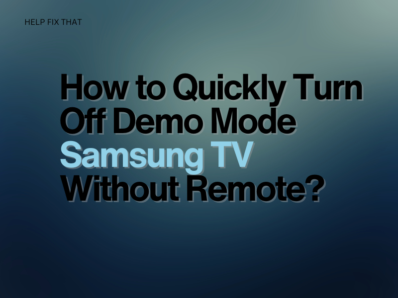 Turn Off Demo Mode On Samsung TV Without Remote