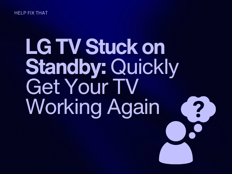 LG TV Stuck on Standby: Quickly Get Your TV Working Again