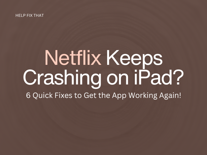 Netflix Keeps Crashing on iPad