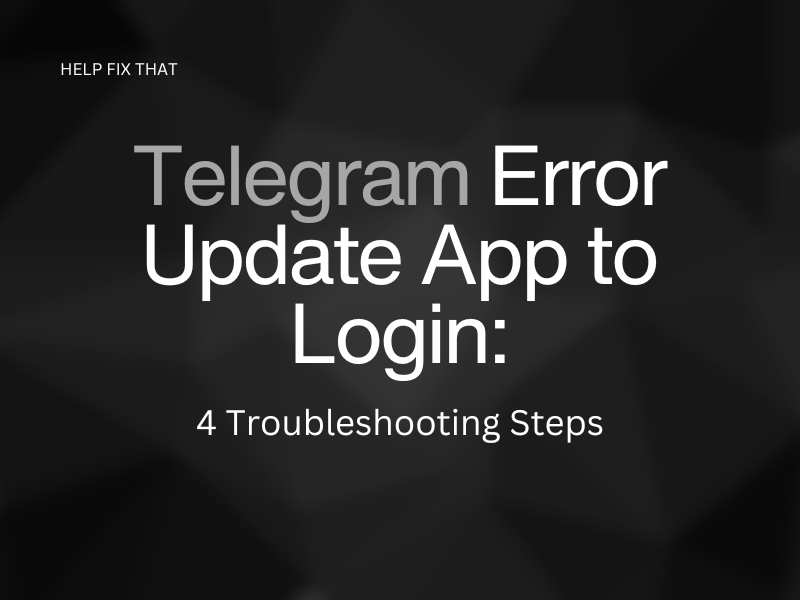 Telegram Error Update App to Login: 4 Troubleshooting Steps