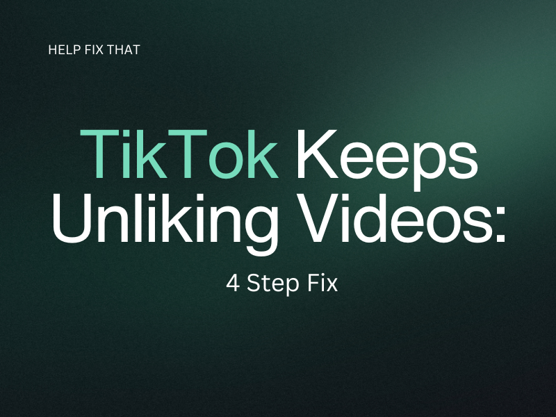 TikTok Keeps Unliking Videos: 4 Step Fix