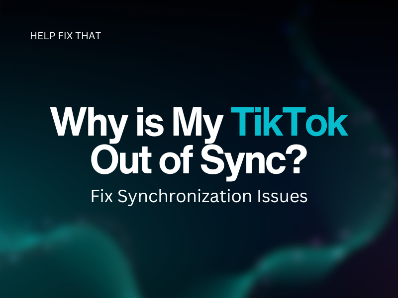 Why is My TikTok Out of Sync? Fix Synchronization Issues