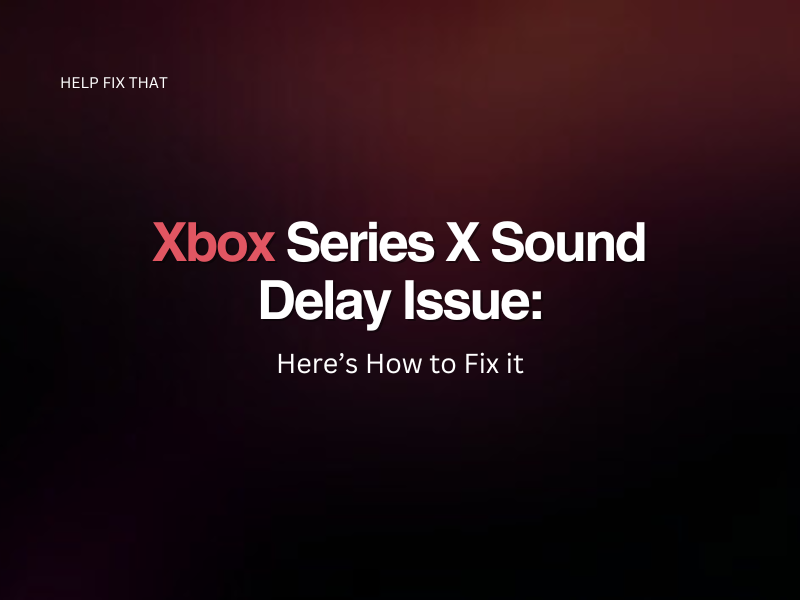 Xbox Series X Sound Delay Issue