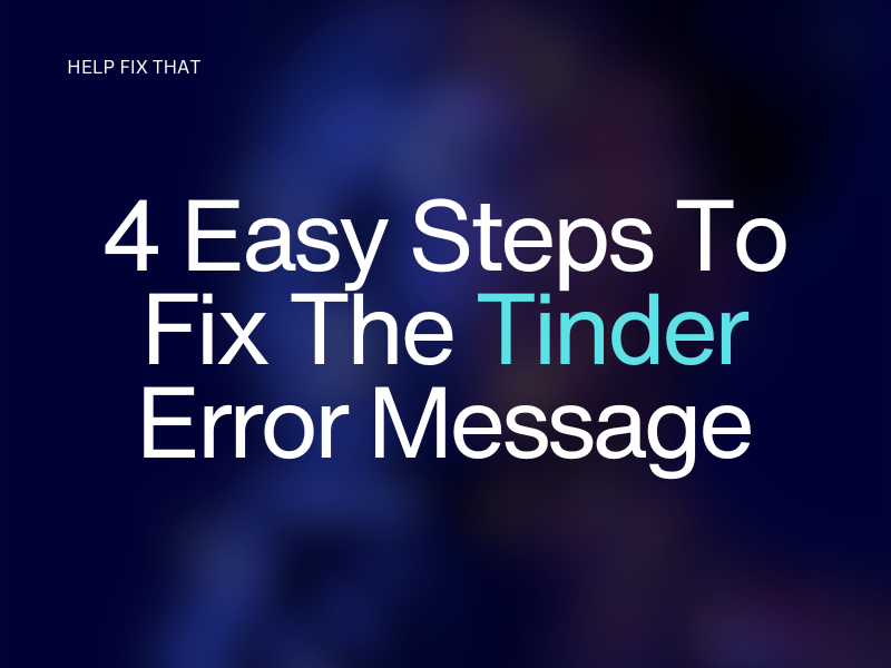 4 Easy Steps To Fix The Tinder Error Message