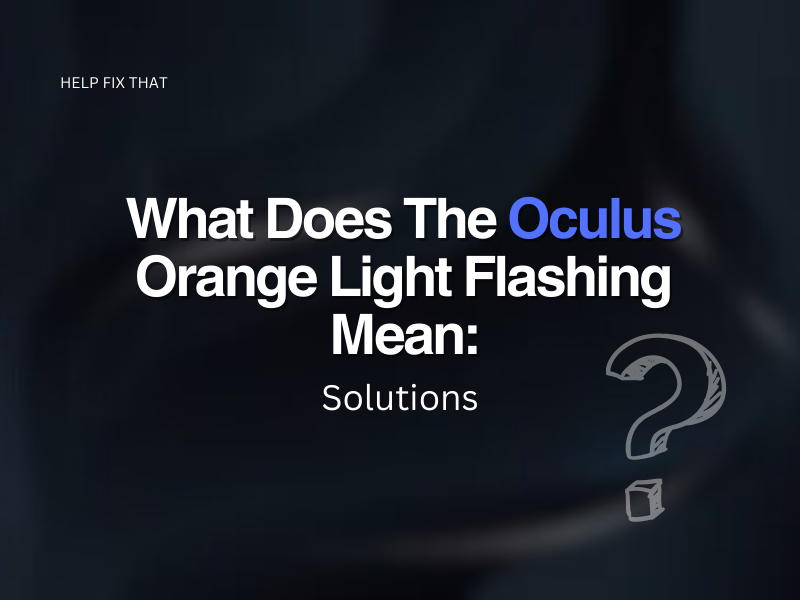 What Does The Oculus Orange Light Flashing Mean: Solutions