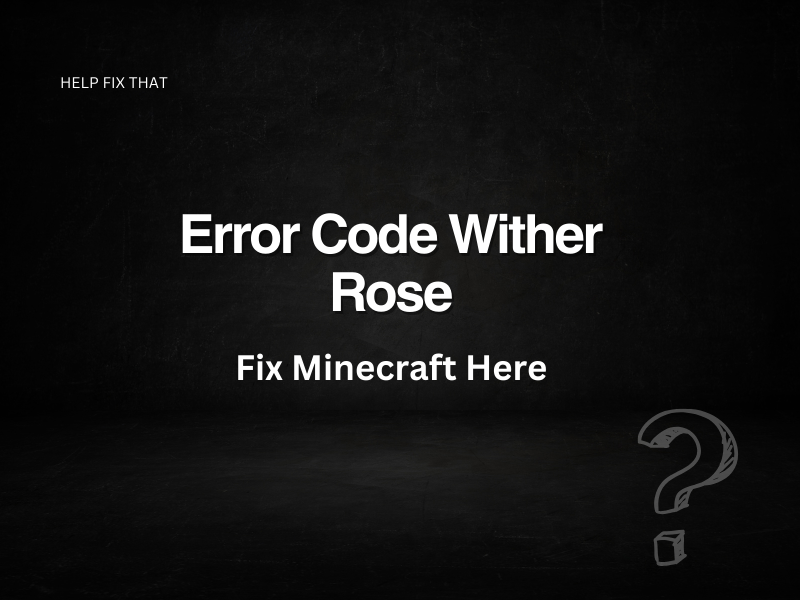 Error Code Wither Rose: Fix Minecraft Here